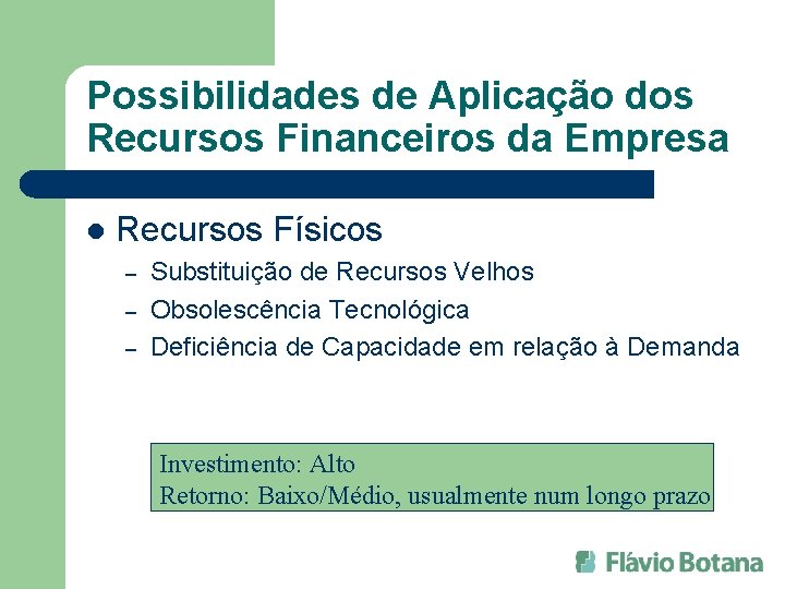 Possibilidades de Aplicação dos Recursos Financeiros da Empresa l Recursos Físicos – – –