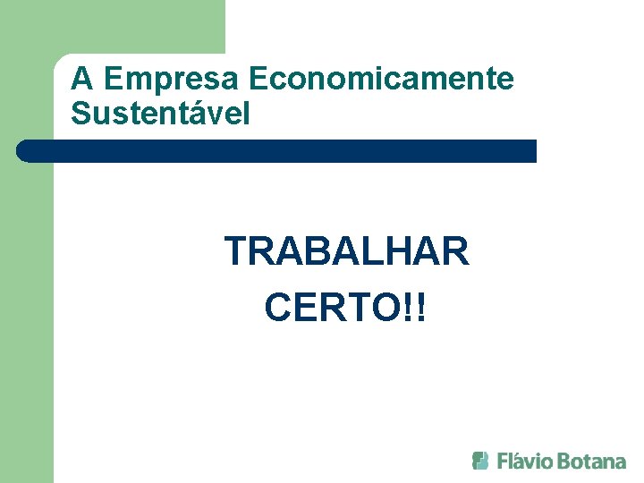 A Empresa Economicamente Sustentável TRABALHAR CERTO!! 