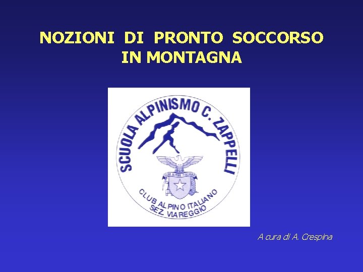 NOZIONI DI PRONTO SOCCORSO IN MONTAGNA A cura di A. Crespina 