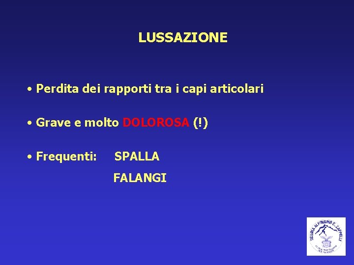 LUSSAZIONE • Perdita dei rapporti tra i capi articolari • Grave e molto DOLOROSA