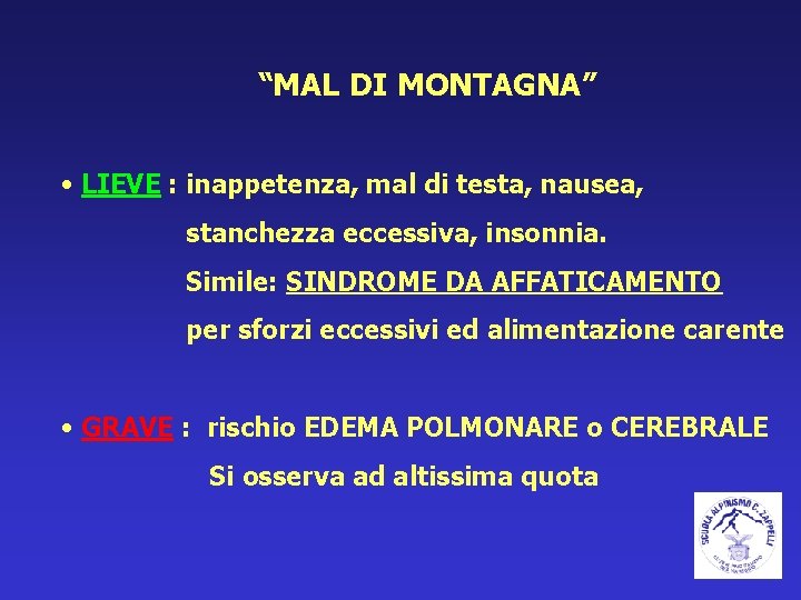 “MAL DI MONTAGNA” • LIEVE : inappetenza, mal di testa, nausea, stanchezza eccessiva, insonnia.