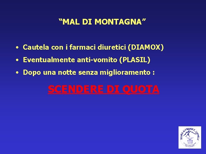 “MAL DI MONTAGNA” • Cautela con i farmaci diuretici (DIAMOX) • Eventualmente anti-vomito (PLASIL)