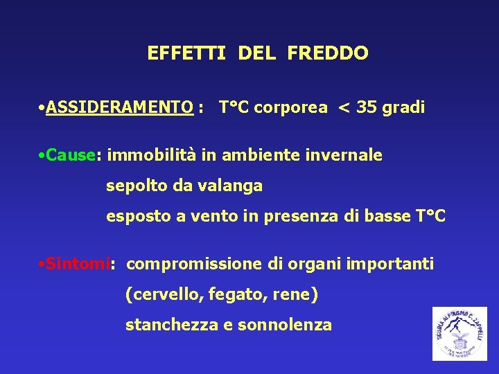 EFFETTI DEL FREDDO • ASSIDERAMENTO : T°C corporea < 35 gradi • Cause: immobilità