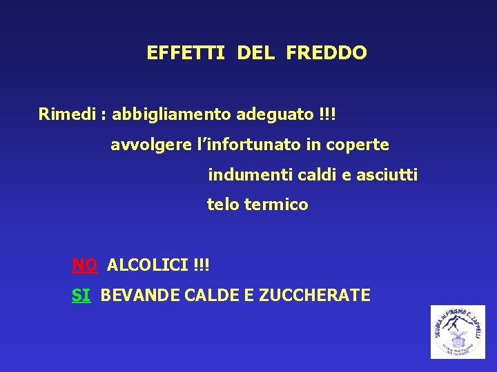 EFFETTI DEL FREDDO Rimedi : abbigliamento adeguato !!! avvolgere l’infortunato in coperte indumenti caldi