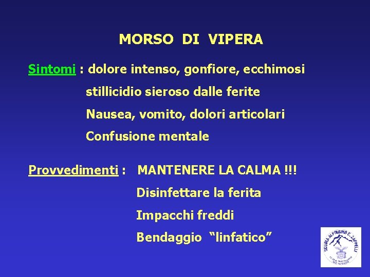 MORSO DI VIPERA Sintomi : dolore intenso, gonfiore, ecchimosi stillicidio sieroso dalle ferite Nausea,