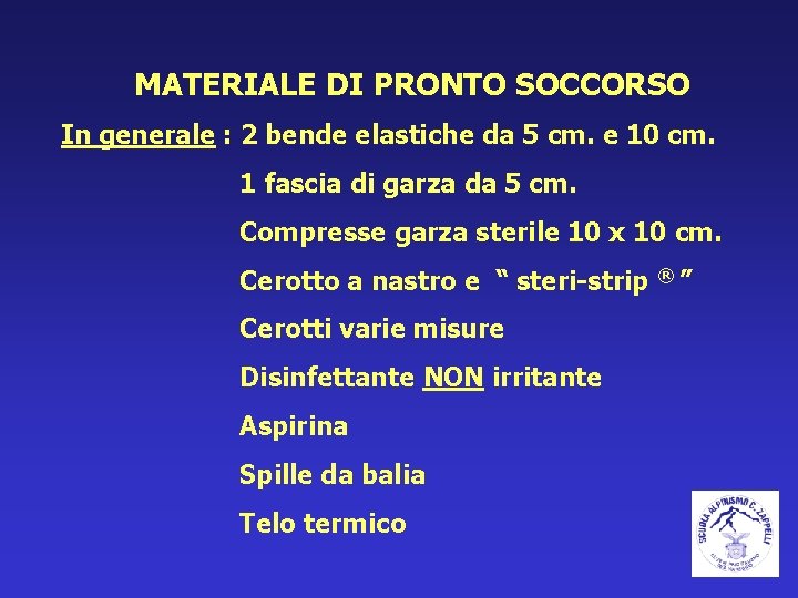 MATERIALE DI PRONTO SOCCORSO In generale : 2 bende elastiche da 5 cm. e