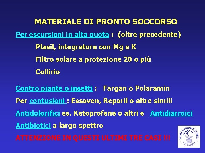 MATERIALE DI PRONTO SOCCORSO Per escursioni in alta quota : (oltre precedente) Plasil, integratore