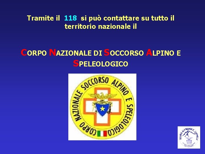Tramite il 118 si può contattare su tutto il territorio nazionale il CORPO NAZIONALE