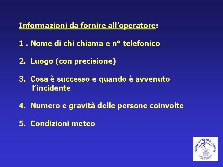 Informazioni da fornire all’operatore: 1. Nome di chiama e n° telefonico 2. Luogo (con