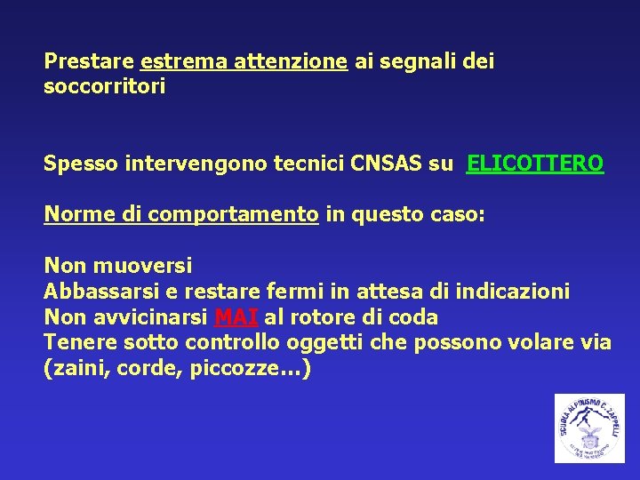 Prestare estrema attenzione ai segnali dei soccorritori Spesso intervengono tecnici CNSAS su ELICOTTERO Norme