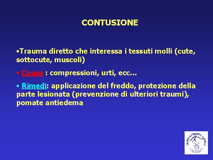 CONTUSIONE • Trauma diretto che interessa i tessuti molli (cute, sottocute, muscoli) • Cause