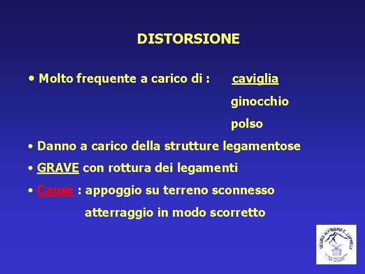 DISTORSIONE • Molto frequente a carico di : caviglia ginocchio polso • Danno a