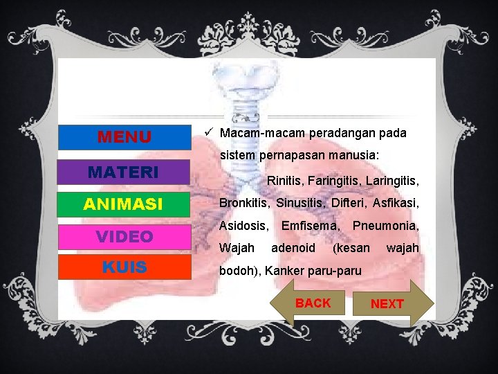 MENU MATERI ü Macam-macam peradangan pada sistem pernapasan manusia: Rinitis, Faringitis, Laringitis, ANIMASI Bronkitis,