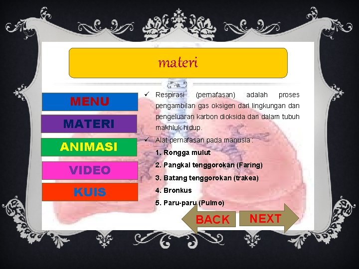 materi MENU MATERI ANIMASI VIDEO KUIS ü Respirasi (pernafasan) adalah proses pengambilan gas oksigen materi MENU MATERI ANIMASI VIDEO KUIS ü Respirasi (pernafasan) adalah proses pengambilan gas oksigen