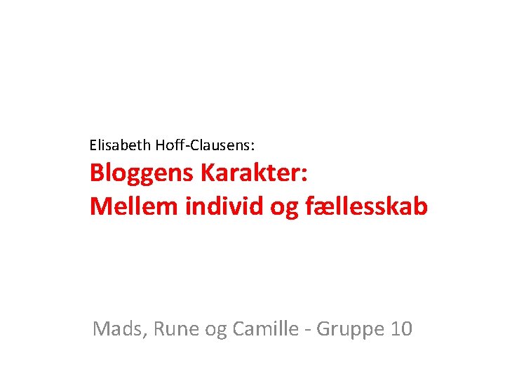 Elisabeth Hoff-Clausens: Bloggens Karakter: Mellem individ og fællesskab Mads, Rune og Camille - Gruppe