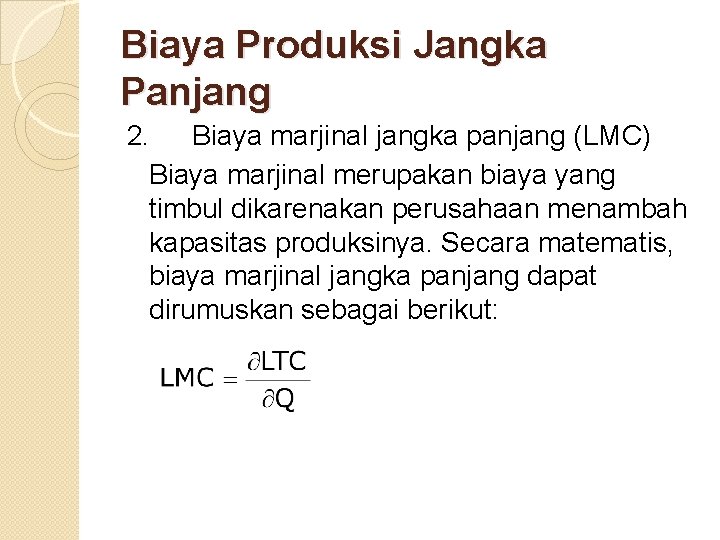 Biaya Produksi Jangka Panjang 2. Biaya marjinal jangka panjang (LMC) Biaya marjinal merupakan biaya