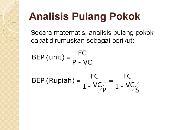 Analisis Pulang Pokok Secara matematis, analisis pulang pokok dapat dirumuskan sebagai berikut: 