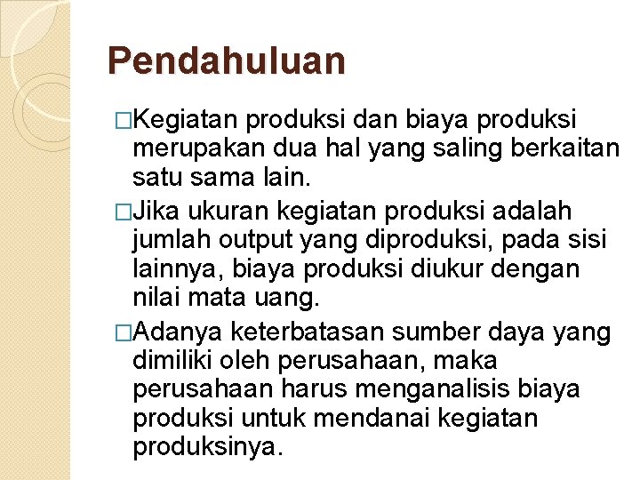 Pendahuluan �Kegiatan produksi dan biaya produksi merupakan dua hal yang saling berkaitan satu sama