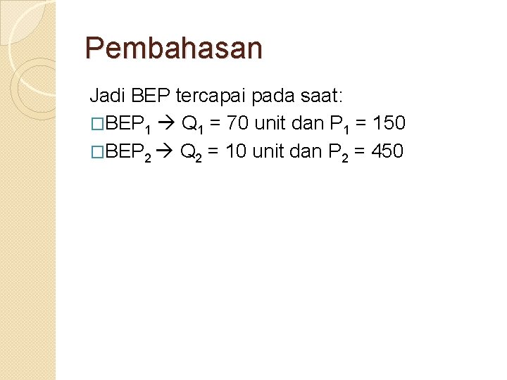 Pembahasan Jadi BEP tercapai pada saat: �BEP 1 Q 1 = 70 unit dan