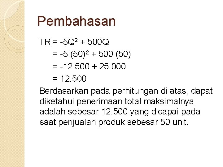 Pembahasan TR = -5 Q 2 + 500 Q = -5 (50)2 + 500