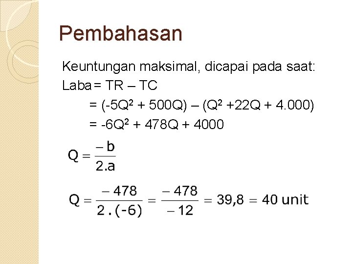 Pembahasan Keuntungan maksimal, dicapai pada saat: Laba = TR – TC = (-5 Q