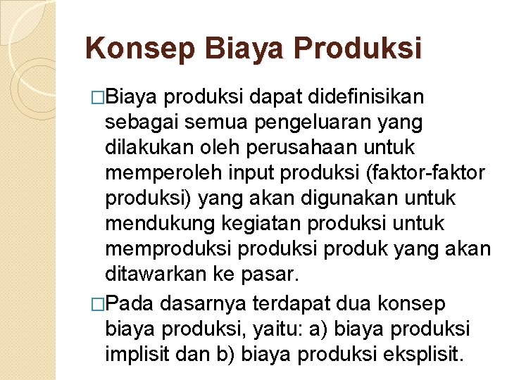 Konsep Biaya Produksi �Biaya produksi dapat didefinisikan sebagai semua pengeluaran yang dilakukan oleh perusahaan