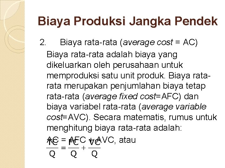 Biaya Produksi Jangka Pendek 2. Biaya rata-rata (average cost = AC) Biaya rata-rata adalah