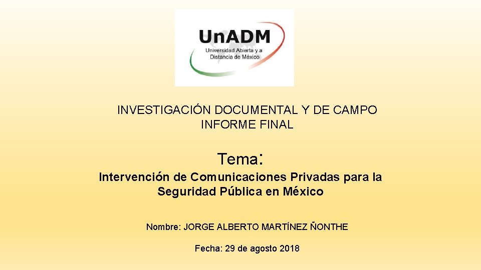 INVESTIGACIÓN DOCUMENTAL Y DE CAMPO INFORME FINAL Tema: Intervención de Comunicaciones Privadas para la