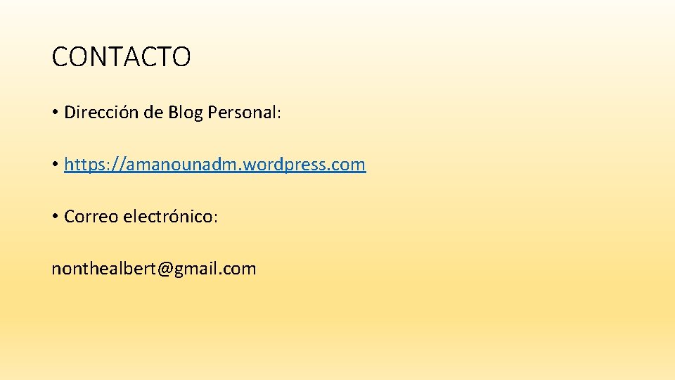 CONTACTO • Dirección de Blog Personal: • https: //amanounadm. wordpress. com • Correo electrónico: