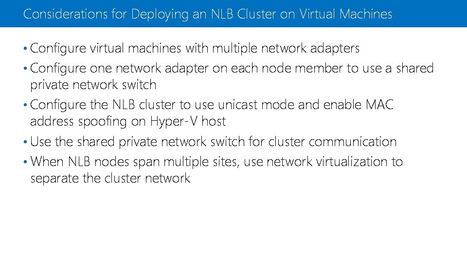 Considerations for Deploying an NLB Cluster on Virtual Machines • Configure virtual machines with