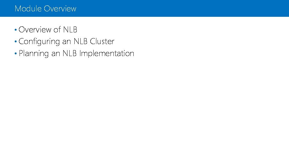 Module Overview • Overview of NLB • Configuring an NLB Cluster • Planning an