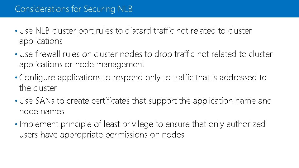 Considerations for Securing NLB • Use NLB cluster port rules to discard traffic not