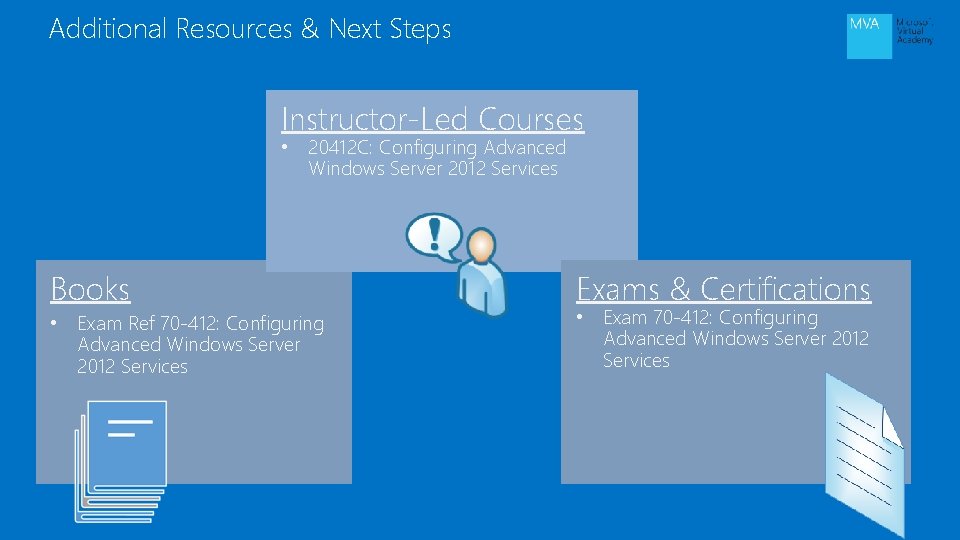 Additional Resources & Next Steps Instructor-Led Courses • 20412 C: Configuring Advanced Windows Server