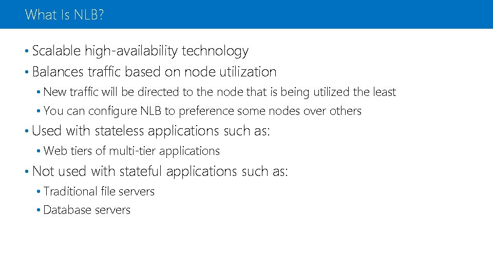 What Is NLB? • Scalable high-availability technology • Balances traffic based on node utilization