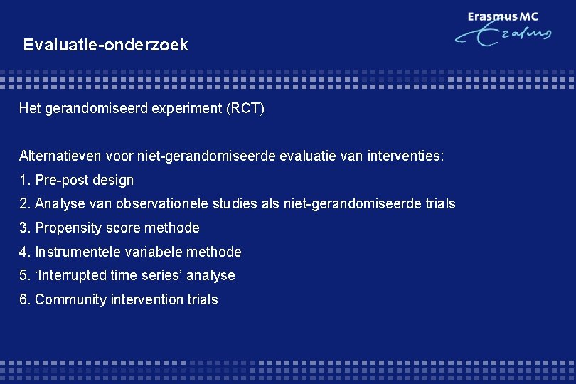 Evaluatie-onderzoek Het gerandomiseerd experiment (RCT) Alternatieven voor niet-gerandomiseerde evaluatie van interventies: 1. Pre-post design