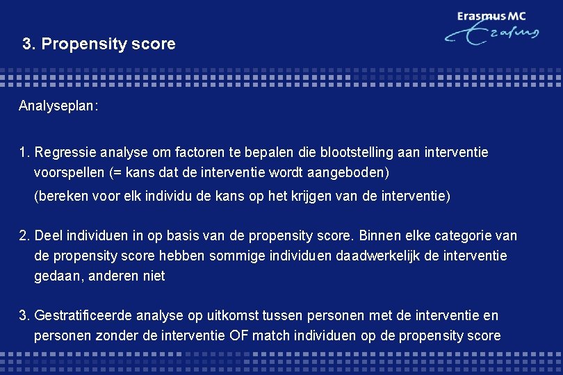 3. Propensity score Analyseplan: 1. Regressie analyse om factoren te bepalen die blootstelling aan