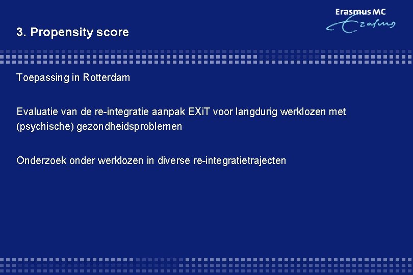 3. Propensity score Toepassing in Rotterdam Evaluatie van de re-integratie aanpak EXi. T voor