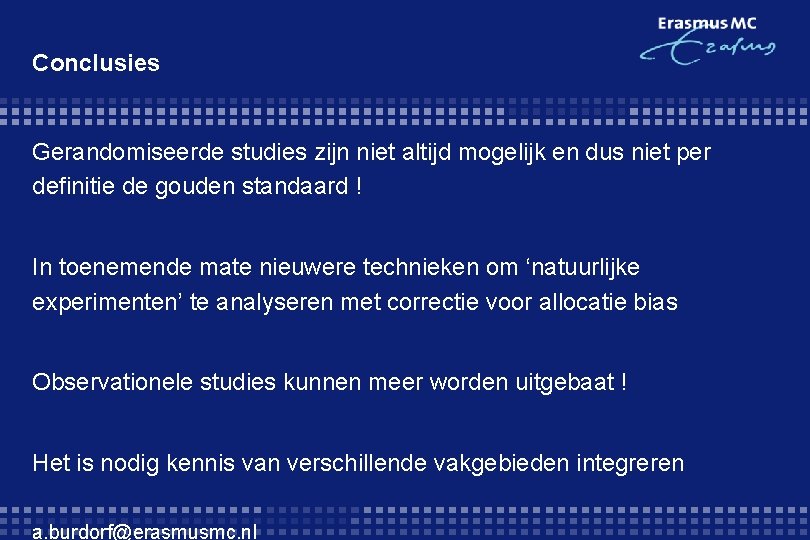 Conclusies Gerandomiseerde studies zijn niet altijd mogelijk en dus niet per definitie de gouden