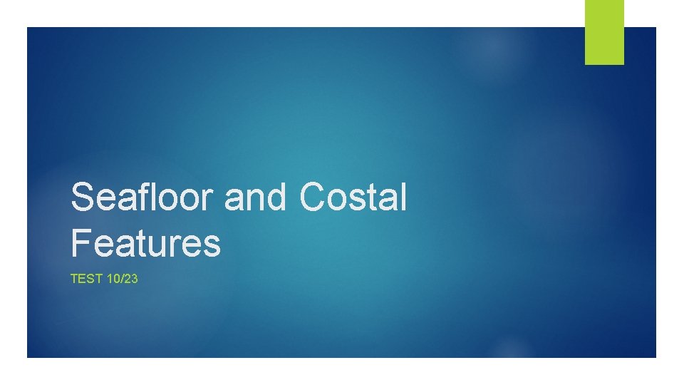 Seafloor and Costal Features TEST 10/23 Seafloor and Costal Features TEST 10/23