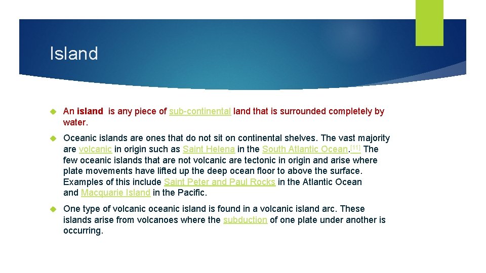 Island An island is any piece of sub-continental land that is surrounded completely by Island An island is any piece of sub-continental land that is surrounded completely by
