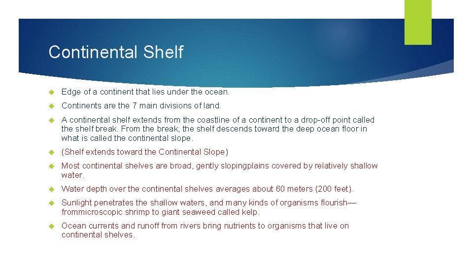 Continental Shelf Edge of a continent that lies under the ocean. Continents are the Continental Shelf Edge of a continent that lies under the ocean. Continents are the