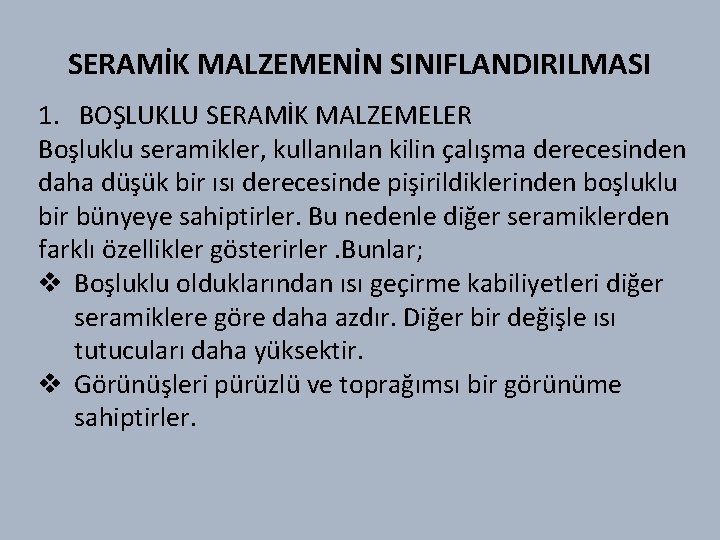 SERAMİK MALZEMENİN SINIFLANDIRILMASI 1. BOŞLUKLU SERAMİK MALZEMELER Boşluklu seramikler, kullanılan kilin çalışma derecesinden daha