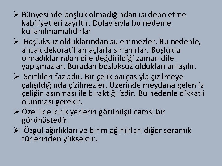 Ø Bünyesinde boşluk olmadığından ısı depo etme kabiliyetleri zayıftır. Dolayısıyla bu nedenle kullanılmamalıdırlar Ø
