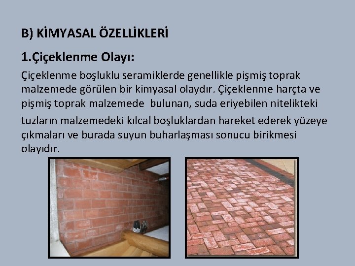 B) KİMYASAL ÖZELLİKLERİ 1. Çiçeklenme Olayı: Çiçeklenme boşluklu seramiklerde genellikle pişmiş toprak malzemede görülen