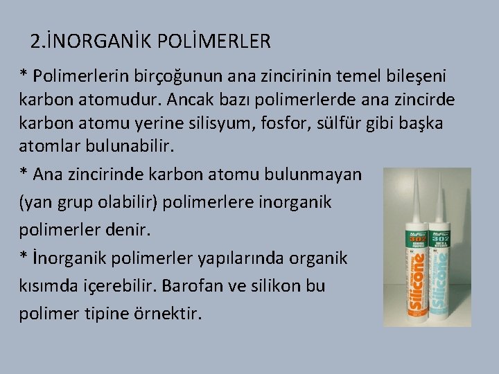 2. İNORGANİK POLİMERLER * Polimerlerin birçoğunun ana zincirinin temel bileşeni karbon atomudur. Ancak bazı