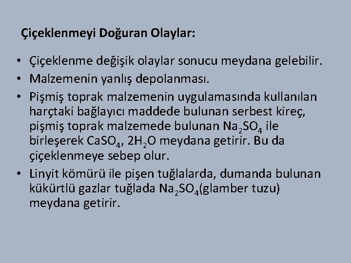 Çiçeklenmeyi Doğuran Olaylar: • Çiçeklenme değişik olaylar sonucu meydana gelebilir. • Malzemenin yanlış depolanması.