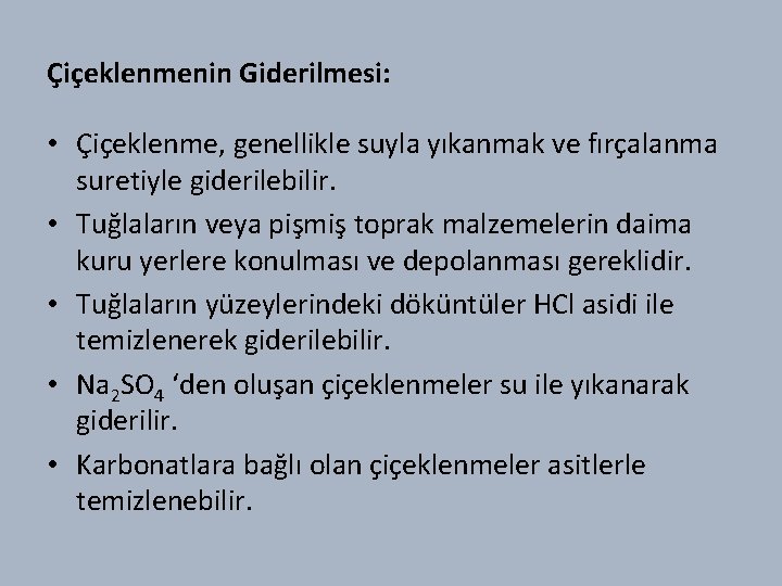 Çiçeklenmenin Giderilmesi: • Çiçeklenme, genellikle suyla yıkanmak ve fırçalanma suretiyle giderilebilir. • Tuğlaların veya