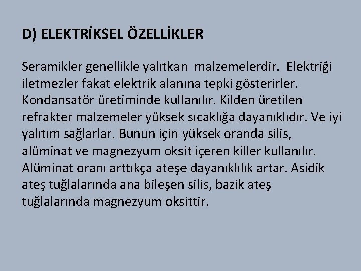 D) ELEKTRİKSEL ÖZELLİKLER Seramikler genellikle yalıtkan malzemelerdir. Elektriği iletmezler fakat elektrik alanına tepki gösterirler.