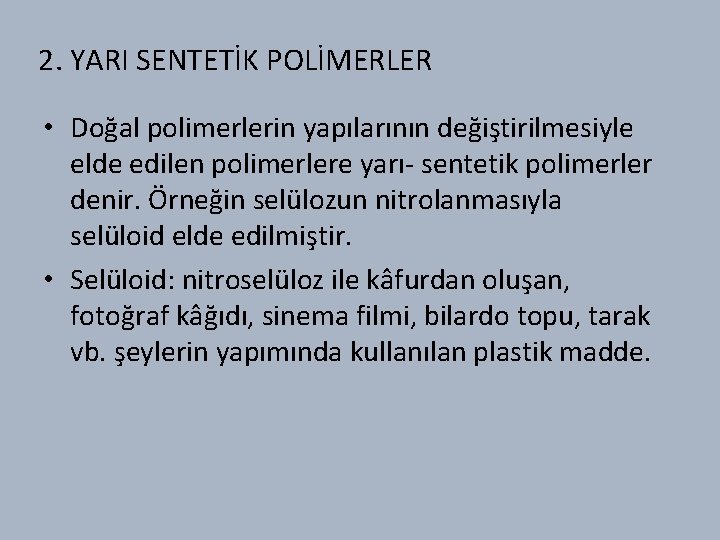 2. YARI SENTETİK POLİMERLER • Doğal polimerlerin yapılarının değiştirilmesiyle elde edilen polimerlere yarı- sentetik