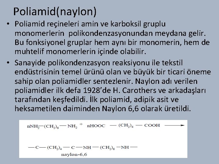 Poliamid(naylon) • Poliamid reçineleri amin ve karboksil gruplu monomerlerin polikondenzasyonundan meydana gelir. Bu fonksiyonel